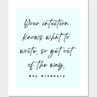 Ray Bradbury said Your intuition knows what to write, so get out of the way Posters and Art